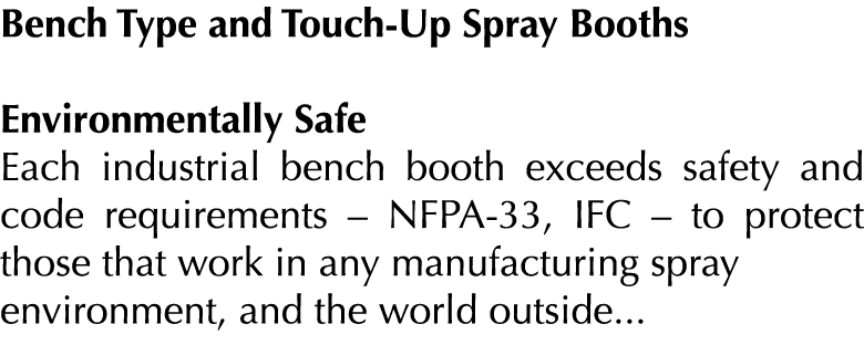 Bench Type and Touch-Up Spray Booths Environmentally Safe Each industrial bench booth exceeds safety and code require   