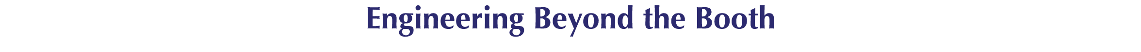 Engineering Beyond the Booth