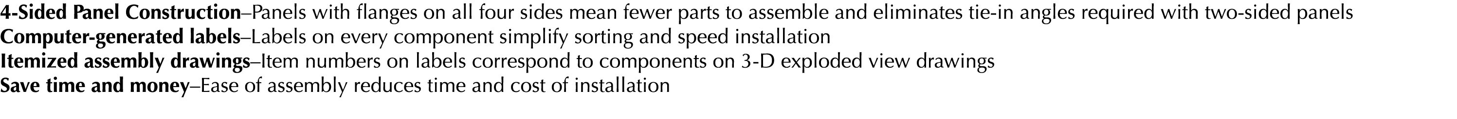 4-Sided Panel Construction Panels with flanges on all four sides mean fewer parts to assemble and eliminates tie-in a   