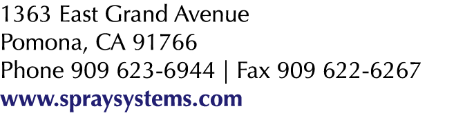 1363 East Grand Avenue Pomona, CA 91766 Phone 909 623-6944   Fax 909 622-6267 www spraysystems com
