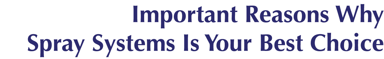 Important Reasons Why Spray Systems Is Your Best Choice 