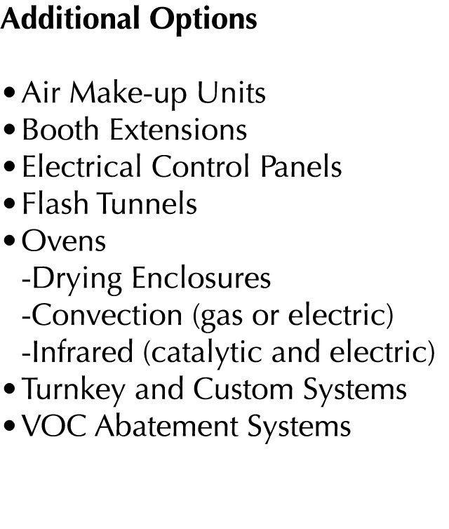 Additional Options   Air Make-up Units   Booth Extensions   Electrical Control Panels   Flash Tunnels   Ovens  -Dryin   